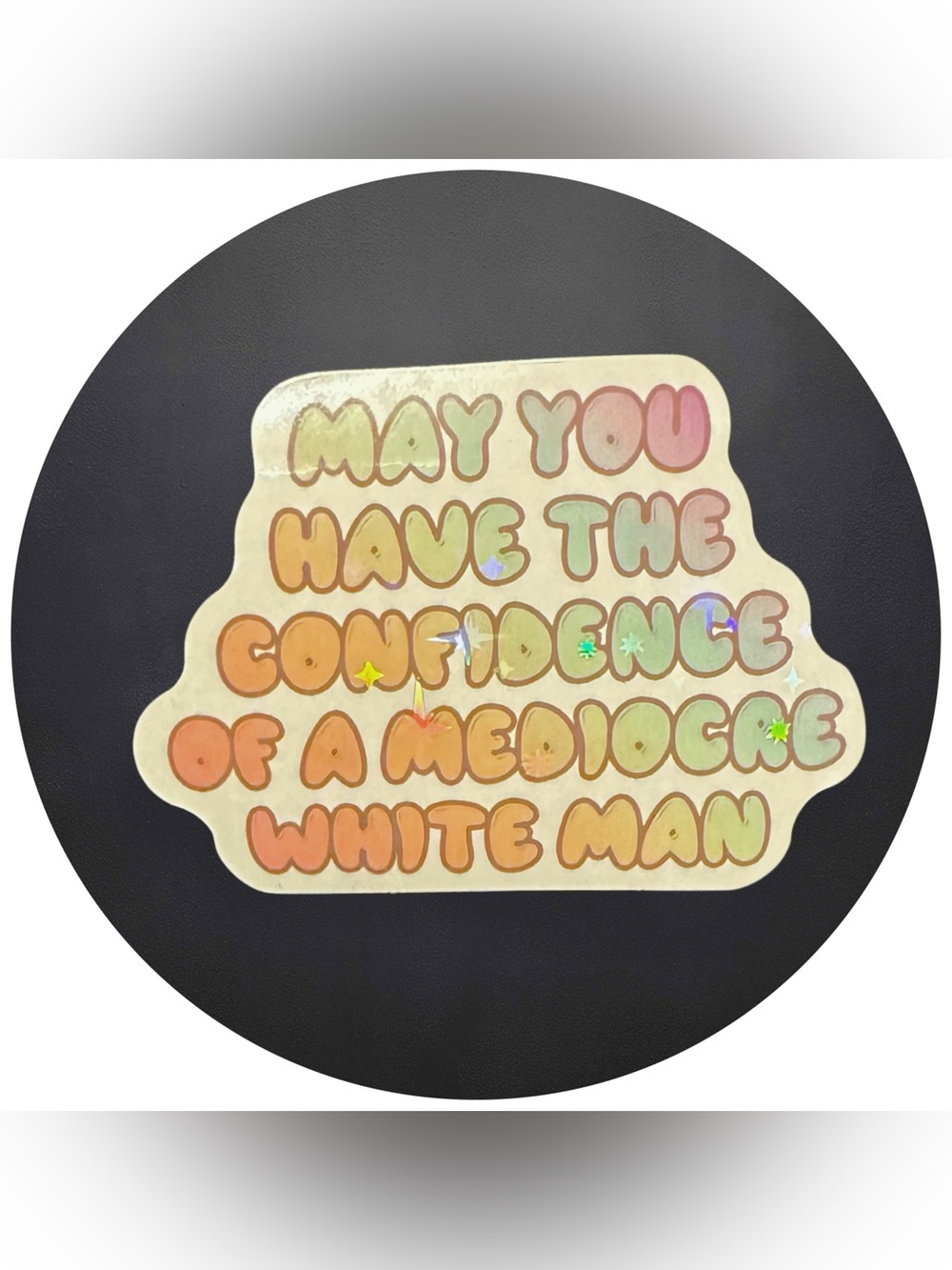 5 for $5 MAY YOU HAVE THE CONFIDENCE …Vinyl Holographic Sticker